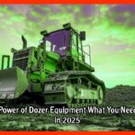 The Raw Power of Dozer Equipment What You Need to Know in 2025