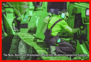 The Nuts, Bolts, and Brainpower A Dive into Modern Engineering Supplies