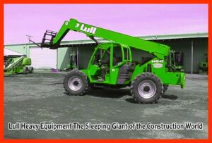 Lull Heavy Equipment The Sleeping Giant of the Construction World